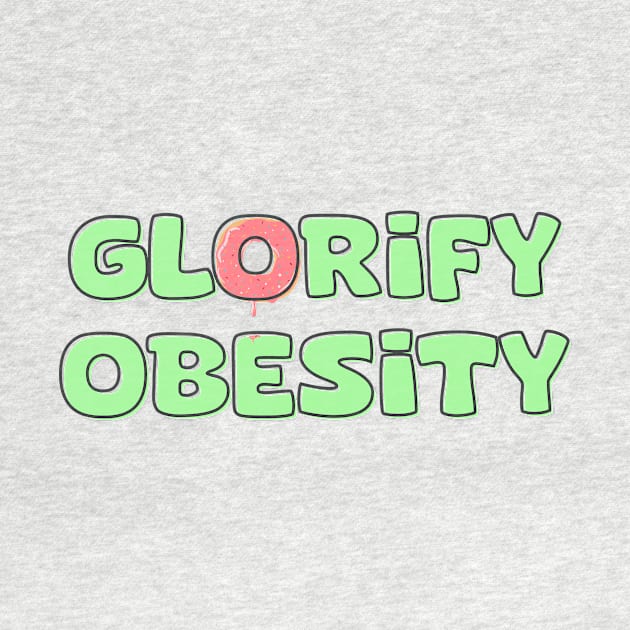 Glorify Obesity! by Betsy The Gremlin